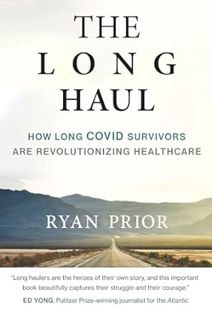 Read The Long Haul: How Long Covid Survivors Are Revolutionizing Health Care Author Ryan Prior (Auth