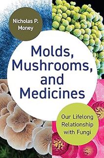 Read Molds, Mushrooms, and Medicines: Our Lifelong Relationship with Fungi Author Nicholas Money (Au