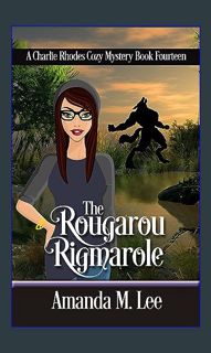 {READ/DOWNLOAD} 💖 The Rougarou Rigmarole (A Charlie Rhodes Cozy Mystery Book 14)     Kindle Edi
