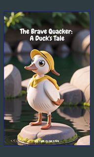 ??pdf^^ ⚡ The Brave Quacker: A Duck's Tale     Kindle Edition ebook
