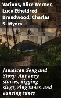 [EPUB/PDF] Download Jamaican Song and Story. Annancy stories, digging sings, ring tunes, and dancing