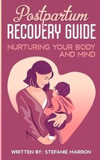 Read Postpartum Recovery Guide Nurturing your body and mind Author Stefanie Marron (Author) FREE *(B