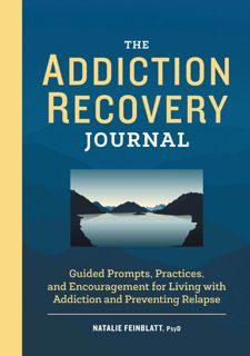 Read Now The Addiction Recovery Journal: Guided Prompts, Practices, and Encouragement for Living
