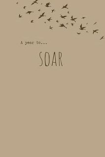 Read A year to... Soar: Soar journal, describing your intent for the year. Word for the year: soar.