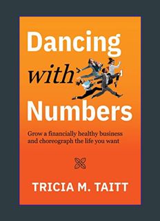 Full E-book Dancing with Numbers: Grow a Financially Healthy Business and Choreograph the Life You