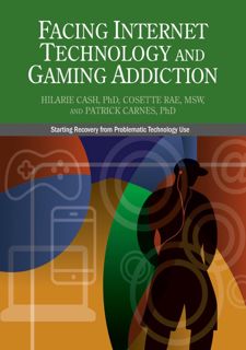 Read Now Facing Internet Technology and Gaming Addiction: A Gentle Path to Beginning Recovery from