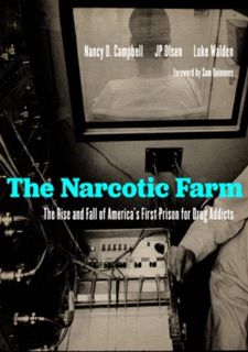 Read Now The Narcotic Farm: The Rise and Fall of America's First Prison for Drug Addicts Author