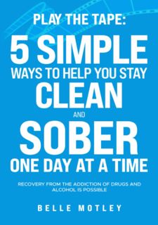 Read Now Play the Tape: 5 Simple Ways to Help You Stay Clean and Sober One Day at a Time Recovery