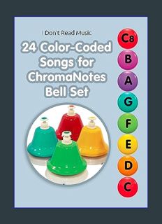 READ [E-book] 24 Color-Coded Songs for ChromaNotes Bell Set: Music for Beginners (I Don't Read Musi
