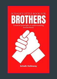 EBOOK [PDF] Schalk's Little Book for Brothers: Essential principles to understanding brotherhood. (