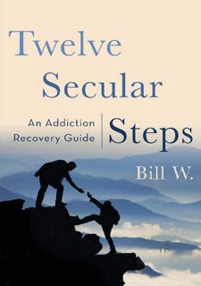Read Now Twelve Secular Steps: An Addiction Recovery Guide Author  FREE [Book]