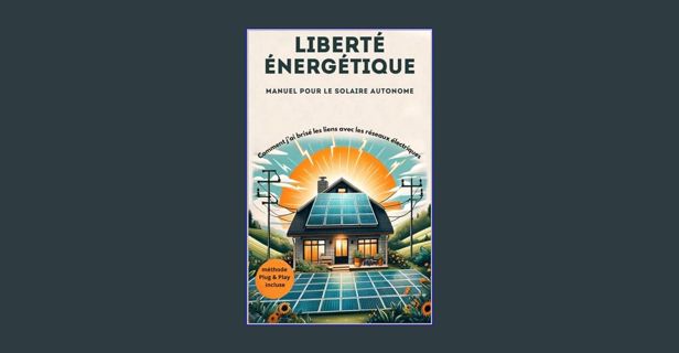 DOWNLOAD NOW Liberté énergétique: manuel pour le solaire autonome (French Edition)     Kindle Editi