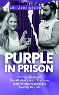 [EPUB/PDF] Download Purple In Prison: Purple Principles! The Mindset Keys to Focus on Manifesting Fr
