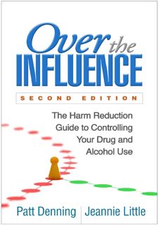 Read Now Over the Influence: The Harm Reduction Guide to Controlling Your Drug and Alcohol Use