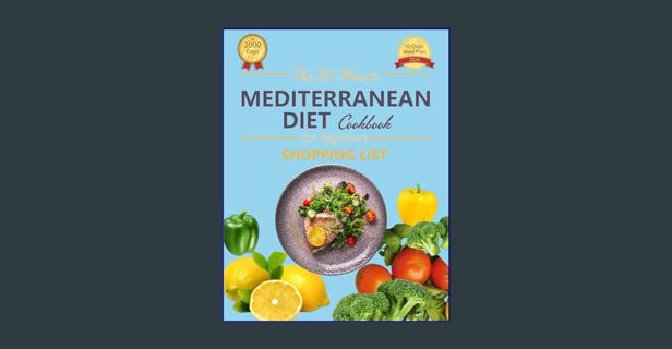 READ [E-book] The 30-Minute Mediterranean Diet Cookbook for Beginners: 2000 Days Easy, Flavorful Re