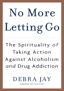 Read Now No More Letting Go: The Spirituality of Taking Action Against Alcoholism and Drug
