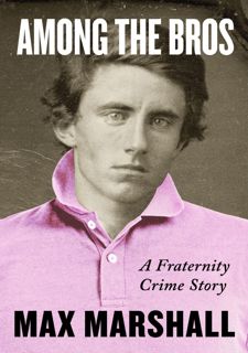 Read Now Among the Bros: A Fraternity Crime Story Author  FREE [Book]