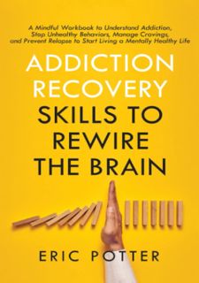 Read Now Addiction Recovery Skills to Rewire the Brain: A Mindful Workbook to Understand
