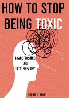 [FREE] [DOWNLOAD] How to Stop Being Toxic: Transforming Ego into