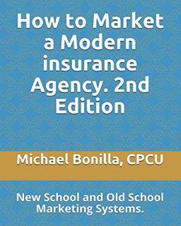 (^PDF/BOOK)->READ How to Market a Modern insurance Agency. 2nd Edition: New School and Old School M