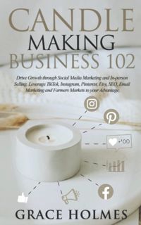 ((Read_[P.D.F])) Candle Making Business 102: Drive Growth through Social Media Marketing and In-per