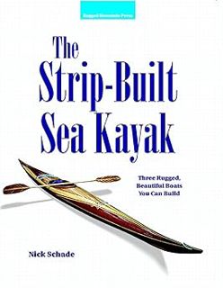 The Strip-Built Sea Kayak: Three Rugged, Beautiful Boats You Can Build BY: Nick Schade (Author) #Di