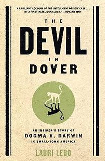 The Devil in Dover: An Insider's Story of Dogma v. Darwin in Small-Town America BY: Lauri Lebo (Aut