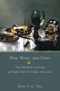 Kindle Download War  Wine  and Taxes: The Political Economy of Anglo-French Trade  1689Ã¢Â€Â“1900 (