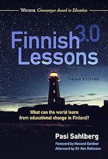 Finnish Lessons 3.0: What Can the World Learn from Educational Change in Finland? BY: Pasi Sahlberg