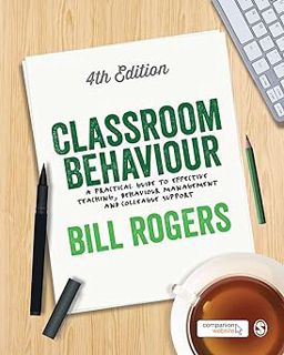 Classroom Behaviour: A Practical Guide to Effective Teaching, Behaviour Management and Colleague Su