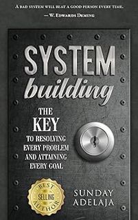 System Building: The Key To Resolving Every Problem And Attaining Every Goal BY: Sunday Adelaja (Au