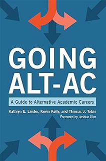 Going Alt-Ac: A Guide to Alternative Academic Careers BY: Kathryn E. Linder (Author),Kevin Kelly (A