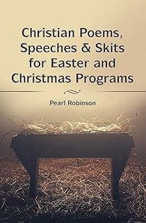 Christian Poems, Speeches & Skits for Easter and Christmas Programs BY: Pearl Robinson (Author) Edi