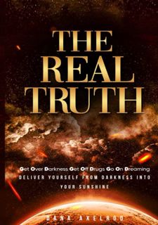 Read The Real Truth: Get Over Darkness Get Off Drugs Go On Dreaming Author  FREE *(Book)