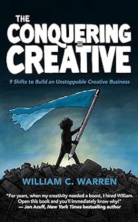 The Conquering Creative: 9 Shifts to Build an Unstoppable Creative Business BY: William Warren (Aut