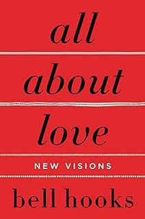 All About Love: New Visions (Love Song to the Nation Book 1) BY: bell hooks (Author) (Book!