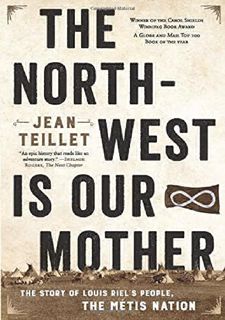 Read The North-West Is Our Mother: The Story of Louis Riels People, the MÃ©tis Nation by  FREE [PDF]