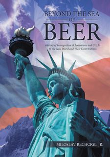 Read Beyond the Sea of Beer: History of Immigration of Bohemians and Czechs to the New World and