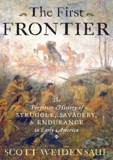 Read The First Frontier: The Forgotten History of Struggle, Savagery, and Endurance in Early