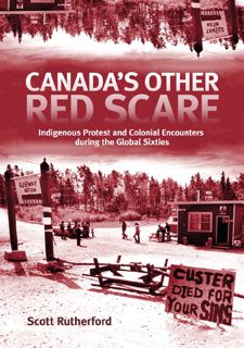 Read Canadas Other Red Scare: Indigenous Protest and Colonial Encounters during the Global Sixties