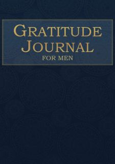Read Gratitude Journal For Men: Daily Appreciation Tracker With Inspirational Quotes - A Simple 52 W