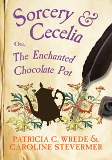 (Get) Books Sorcery  Cecelia: Or, The Enchanted Chocolate Pot (The Cecelia and Kate Novels Book 1)