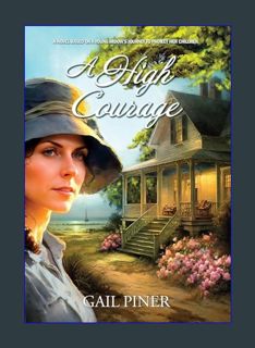 EBOOK [PDF] A High Courage: A Novel Based on a Young Woman's Journey to Protect Her Children     Ha