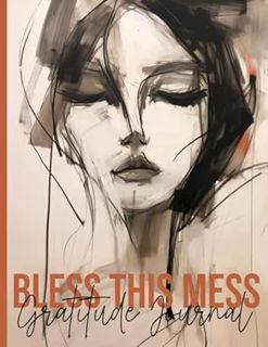 Read Bless This Mess Gratitude Journal: 52 Weeks of Gratitude During Adversity Prompts For Women Aut