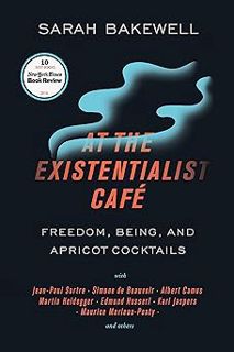 At the Existentialist Café: Freedom, Being, and Apricot Cocktails with Jean-Paul Sartre, Simone de