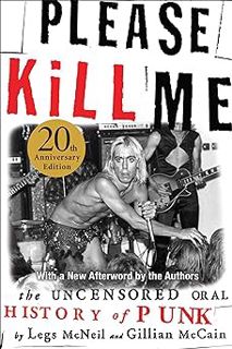 Please Kill Me: The Uncensored Oral History of Punk BY: Legs McNeil (Author),Gillian McCain (Author