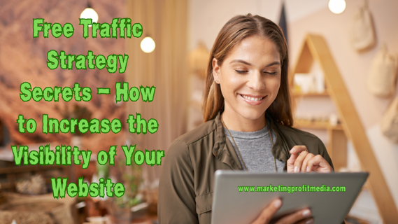 Free Traffic Strategy Secrets – How to Increase the Visibility of Your Website