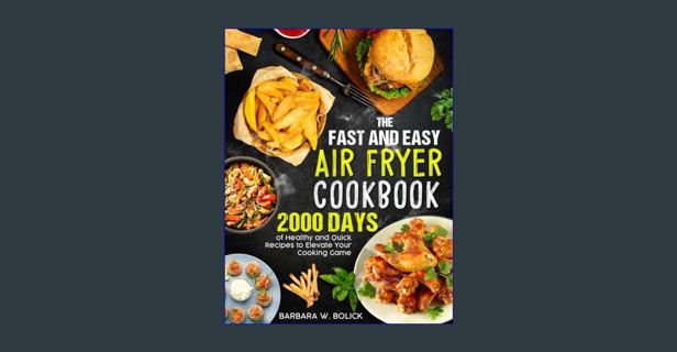 [EBOOK] [PDF] The Fast and Easy Air Fryer Cookbook: 2000 Days of Healthy and Quick Recipes to Eleva