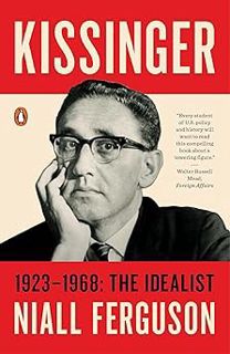 Kissinger: 1923-1968: The Idealist BY: Niall Ferguson (Author) (Online!