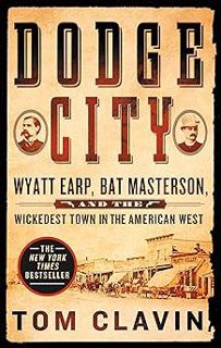 Dodge City: Wyatt Earp, Bat Masterson, and the Wickedest Town in the American West (Frontier Lawmen